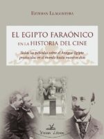 El Egipto faraónico en la historia del cine:Todas las películas sobre el Antiguo Egipto producidas en el mundo hasta nuestros días