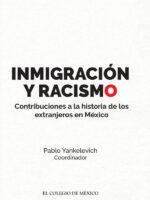 Inmigración y racismo.:Contribuciones a la historia de los extranjeros en México.