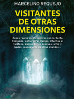 Visitantes de otras dimensiones:Casos reales de encuentros con la Santa Compaña, saltos en el tiempo, difuntos al teléfono, damas de los bosques, elfos y hadas, mensajeros de otros mundos…