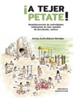 ¡A tejer petate!:Reminiscencias de actividades milenarias en San Juanito de Escobedo, Jalisco