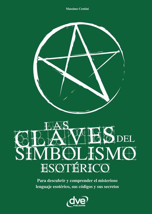 Las claves del simbolismo esotérico:Guía del lenguaje oculto