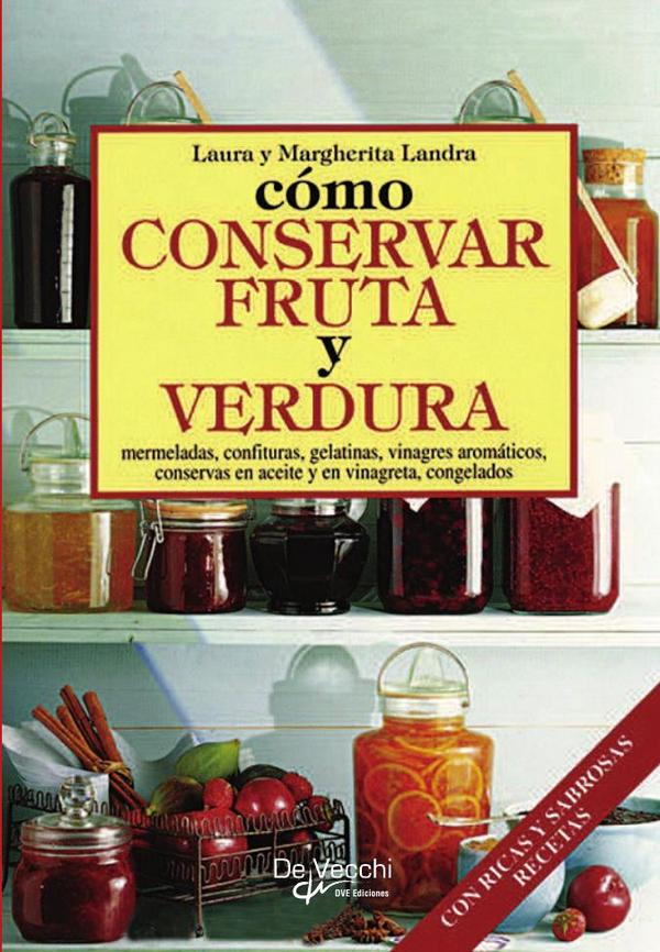 Cómo conservar fruta y verdura:Recetas y técnicas de conservación