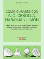 Cómo curarse con ajo, cebolla, naranja y limón:– Propiedades y usos medicinales