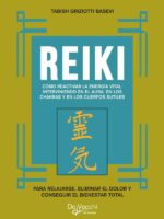 Reiki. Cómo reactivar la energía vital, interviniendo en el aura, en los chakras y en los cuerpos sutiles:Cómo reactivar la energía vital universal