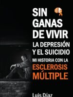 Sin ganas de vivir, la depresión y el suicidio: Mi historia con la esclerosis multiple