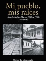 Mi pueblo, mis raíces: San Pablo, San Marcos 1950s y 1960s Guatemala