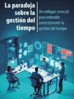 La paradoja sobre la gestión del tiempo: Un enfoque esencial para entender correctamente la gestión del tiempo