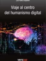 Viaje al centro del humanismo digital:Por qué la cuarta revolución tecnológica puede hacernos mejores y más humanos