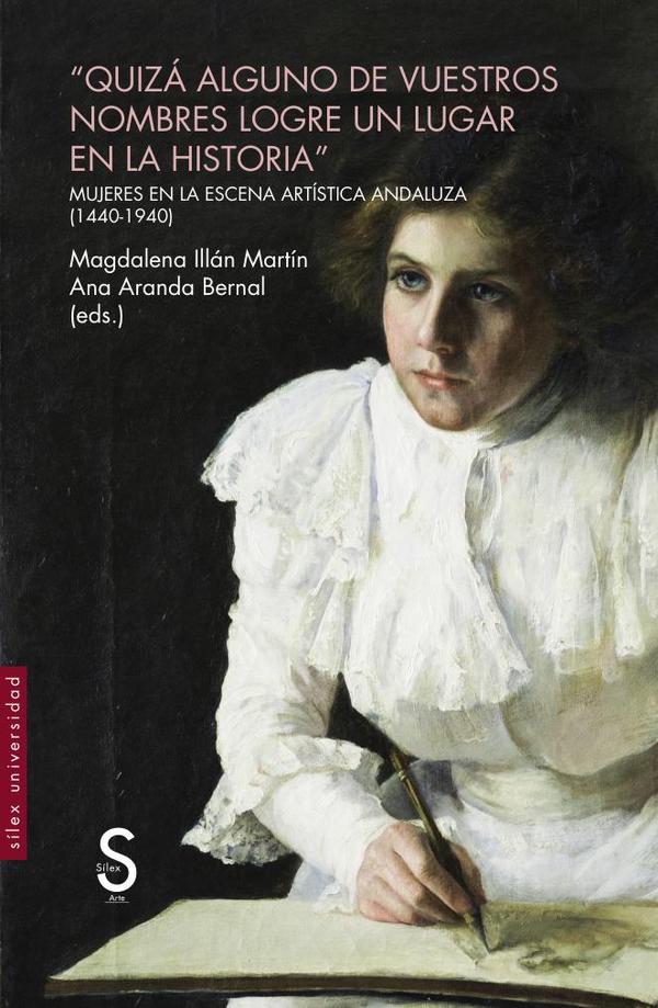 Quizá alguno de vuestros nombres logre un lugar en la historia:Mujeres en la escena artística andaluza, 1440-1940