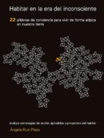 Habitar en la era del inconsciente:22 píldoras de conciencia para vivir de forma atípica en nuestra tierra