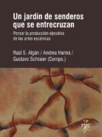 Un jardín de senderos que se entrecruzan.:Pensar la producción ejecutiva de las artes escénicas.