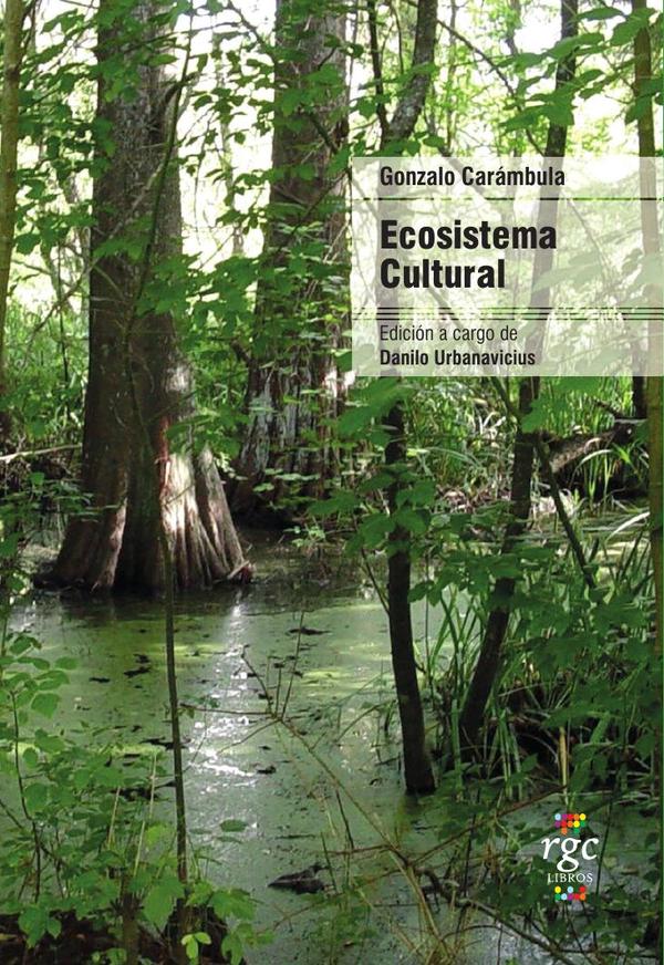 Ecosistema Cultural:Escritos de Gonzalo Carámbula sobre cultura y política