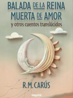 Balada de la reina muerta de amor y otros cuentos translúcidos