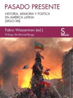 Pasado presente:Historia, memoria y política en América Latina (siglo XXI)