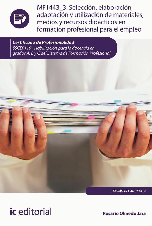 Selección, elaboración, adaptación y utilización de materiales, medios y recursos didácticos en Formación Profesional para el Empleo. SSCE0110 - Habilitación para la docencia en grados A, B y C del Sistema de Formación Profesional
