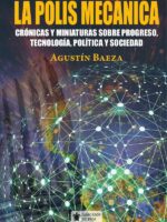 La polis mecánica:Crónicas y miniaturas sobre progreso, tecnología, política y sociedad