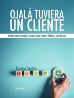 Ojalá tuviera un cliente. Método para Aumentar ventas, bajar costes y fidelizar con clientes.