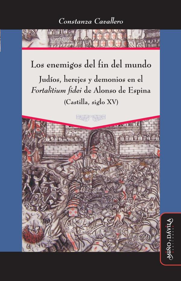 Los enemigos del fin del mundo:Judíos, herejes y demonios en el «Fortalitium fidei» de Alonso de Espina (Castilla, siglo XV)