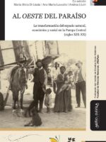 Al oeste del paraíso:La transformación del espacio natural, económico y social en la Pampa Central (siglos XIX-XX)
