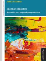 Enseñar Didáctica:Recorridos para un paradigma propositivo