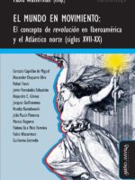 El mundo en movimiento:El concepto de revolución en Iberoamérica y el Atlántico norte (siglos XVII-XX)