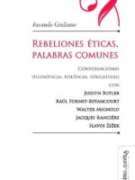 Rebeliones éticas, palabras comunes.:Conversaciones (filosóficas, políticas, educativas) con Judith Butler, Raúl Fornet-Betancourt, Walter Mignolo, Jacques Rancière, Slavoj Žižek