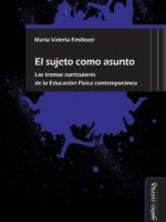 El sujeto como asunto.:Las tramas curriculares de la Educación Física contemporánea
