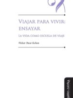 Viajar para vivir: ensayar.:La vida como escuela de viaje