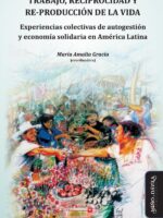 Trabajo, reciprocidad y re-producción de la vida.:Experiencias colectivas de autogestión y economía solidaria en América Latina