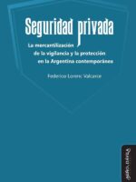 Seguridad privada.:La mercantilización de la vigilancia y la protección en la Argentina contemporánea
