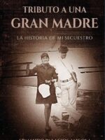 Tributo A Una Gran Madre:La Historia de mi Secuestro