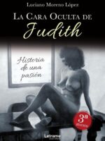 La cara oculta de Judith 3ª Edición:Historia de una pasión