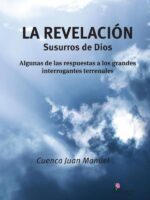 La revelación : susurros de Dios:algunas de las respuestas a los grandes interrogantes terrenales
