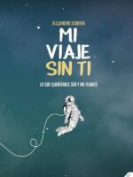 Mi Viaje Sin Ti:Lo que queríamos ser y no fuimos