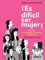 ¡Es difícil ser mujer! :Una guía para entender y enfrentar la depresión