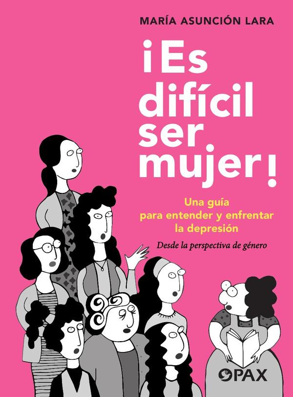¡Es difícil ser mujer! :Una guía para entender y enfrentar la depresión