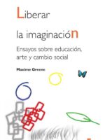 Liberar la imaginación:Ensayos sobre educación, arte y cambio social