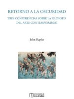 Retorno a la oscuridad:Tres conferencias sobre la filosofía del arte contemporáneo