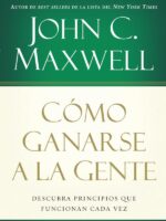 Cómo ganarse a la gente:Descubra los principios que siempre funcionan con las personas