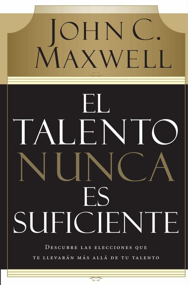 El talento nunca es suficiente:Descubre las elecciones que te llevarán más allá de tu talento