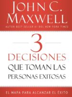 3 Decisiones que toman las personas exitosas:El mapa para alcanzar el éxito