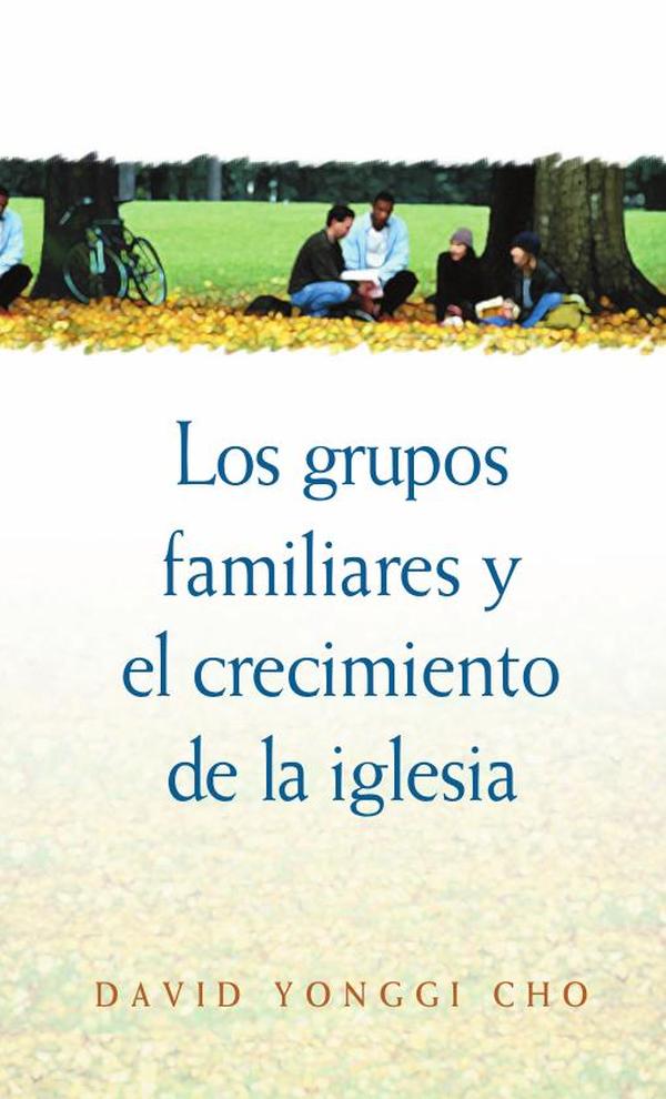 Los grupos familiares y el crecimiento de la iglesia