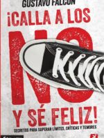 Calla a los NO y sé feliz:Secretos para superar límites, críticas y temores.