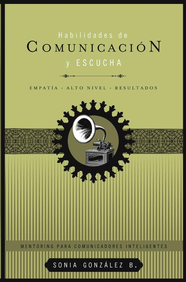 Habilidades de comunicación y escucha:Empatía + alto nivel + resultados