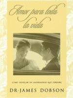 Amor para toda la vida:Cómo edificar un matrimonio que perdure