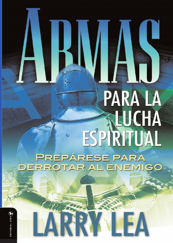 Armas para la lucha espiritual:Prepárese para derrotar al enemigo