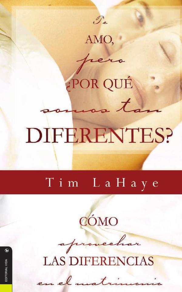 Te amo, ¿pero, por qué somos tan diferentes?:Como apreciar las diferencias en el matrimonio