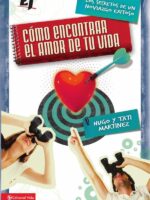 Cómo encontrar el amor de tu vida:Los secretos de un noviazgo exitoso