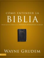 Cómo entender la Biblia:Una de las siete partes de la teología sistemática de Grudem