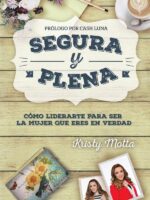 Segura y plena:Cómo liderarte para ser la mujer que eres en verdad